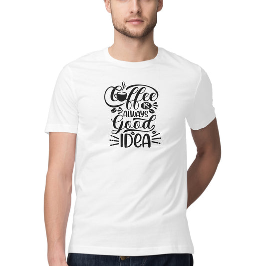 "Coffee is always a good idea" - Fun - Half Sleeve Graphic T-shirt