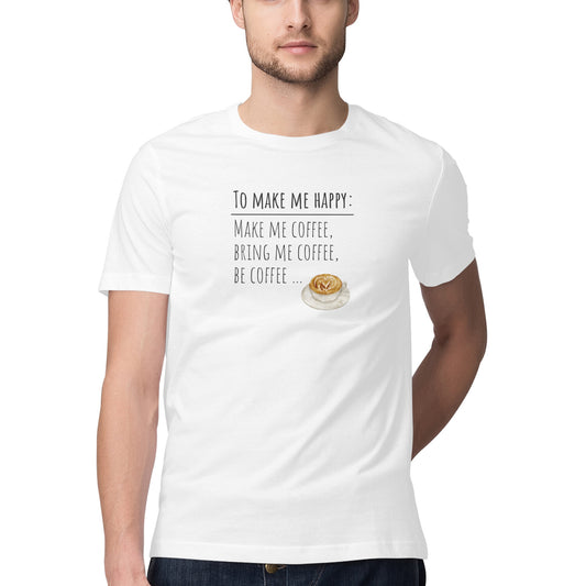 "To Make Me Happy - Be Coffee" - Fun - Half Sleeve - Graphic T-shirt