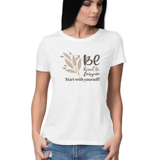 "Be kind to everyone. Start with yourself!" Half Sleeve - Women's Graphic Shirt