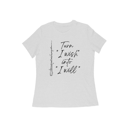 "Turn 'I Wish' into 'I Will'" - Half Sleeve Women's Graphic T-shirt