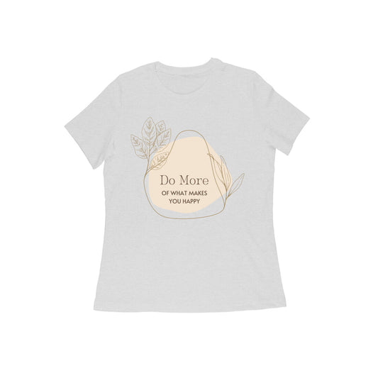 "Do more of what makes you happy" Half-Sleeve Women's Graphic T-shirt