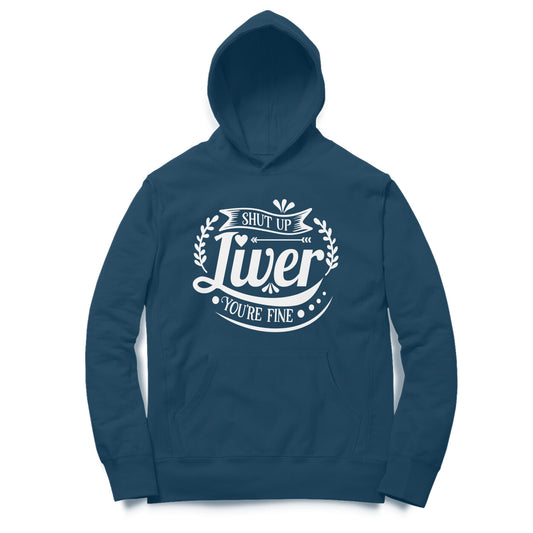 "Liver Shut Up You Are Fine" -  Graphic Hoodie
