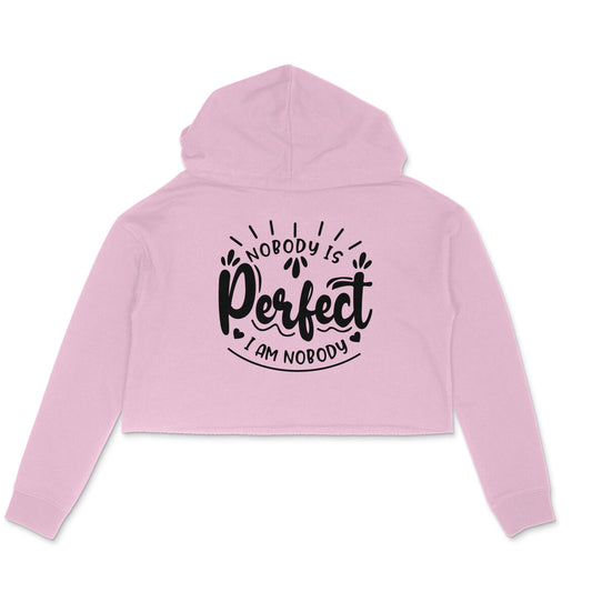"Nobody is Perfect. I am Nobody" - Graphic Crop Hoodie