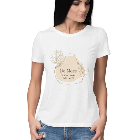 "Do More of What Makes You Happy" - Graphic T-shirt, Half-Sleeve, White
